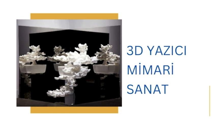 3D Yazıcı ile Mimari Sanat