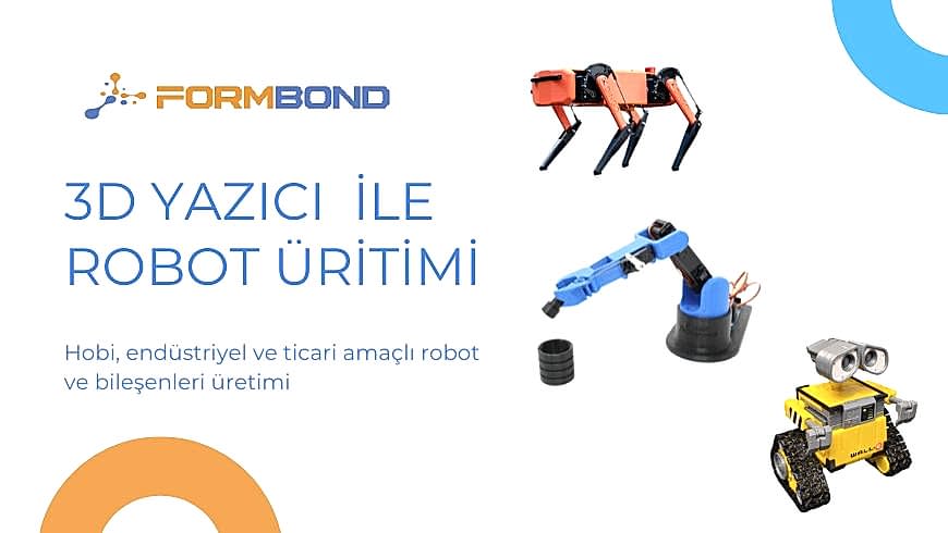 3D Yazıcı İle Robot Üretimi: Tasarımdan Prototipe